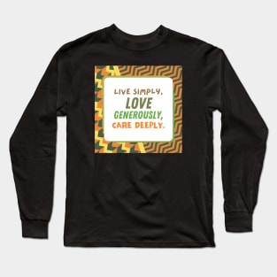 Live Simply, Love Generously, Care Deeply Long Sleeve T-Shirt